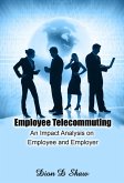 Employee Telecommuting - An Impact Analysis on Employee and Employer (eBook, ePUB) Employee Telecommuting - An Impact Analysis on Employee and Employer (eBook, ePUB)