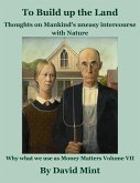 To Build Up the Land: Thoughts on Mankind's uneasy intercourse with Nature (eBook, ePUB) To Build Up the Land: Thoughts on Mankind's uneasy intercourse with Nature (eBook, ePUB)