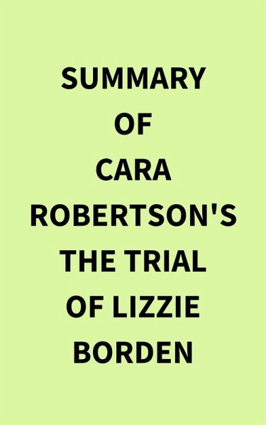 Summary of Cara Robertson's The Trial of Lizzie Borden (eBook, ePUB) Summary of Cara Robertson's The Trial of Lizzie Borden (eBook, ePUB)