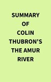 Summary of Colin Thubron's The Amur River (eBook, ePUB)
