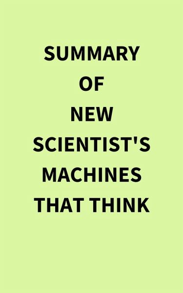Summary of New Scientist's Machines that Think (eBook, ePUB) Summary of New Scientist's Machines that Think (eBook, ePUB)