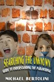 Searching the Unknown; Guide to Understanding the Paranormal (eBook, ePUB) Searching the Unknown; Guide to Understanding the Paranormal (eBook, ePUB)
