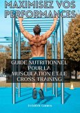 Maximisez vos Performances : Guide Nutritionnel pour la Musculation et le Cross Training (eBook, ePUB) Maximisez vos Performances : Guide Nutritionnel pour la Musculation et le Cross Training (eBook, ePUB)