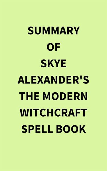 Summary of Skye Alexander's The Modern Witchcraft Spell Book (eBook, ePUB)