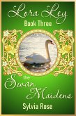 Lora Ley - Book Three - The Swan Maidens (Lora Ley Fantasy Fiction, #3) (eBook, ePUB)