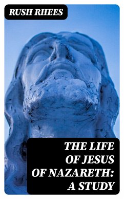 The Life of Jesus of Nazareth: A Study (eBook, ePUB) - Rhees, Rush