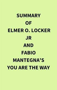 Summary of Elmer O. Locker Jr and Fabio Mantegna's You are the Way (eBook, ePUB) - IRB Media