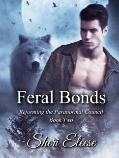 Feral Bonds (Reforming the Paranormal Council, #2) (eBook, ePUB) - Eleese, Sheri
