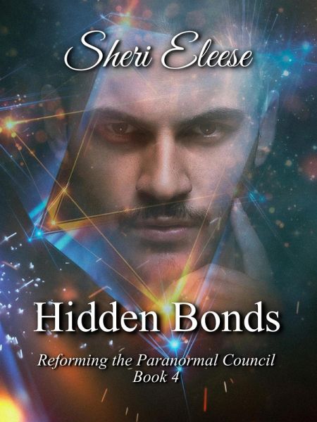 Hidden Bonds (Reforming the Paranormal Council, #4) (eBook, ePUB) Hidden Bonds (Reforming the Paranormal Council, #4) (eBook, ePUB)