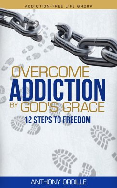 Overcome Addiction by God's Grace: 12 Steps to Freedom (eBook, ePUB) - Ordille, Anthony