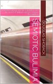 Semiotic Bulimia: Branded Cyborgs of Late-Capitalism and the World of William Gibson's "Pattern Recognition." (eBook, ePUB) Semiotic Bulimia: Branded Cyborgs of Late-Capitalism and the World of William Gibson's "Pattern Recognition." (eBook, ePUB)