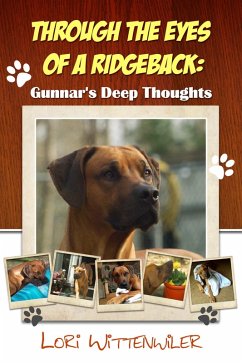 Through the Eyes of a Ridgeback:Gunnar's Deep Thoughts (eBook, ePUB) - Ridgeback, Gunnar D