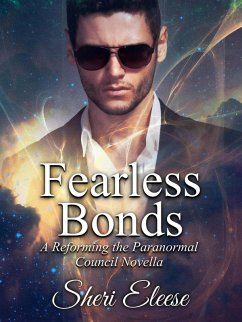 Fearless Bonds - A Reforming the Paranormal Council Novella - Book 4.5 (eBook, ePUB) - Eleese, Sheri