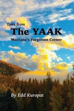 Cover Tales From the Yaak: Montana's Forgotten Corner: Montana's Forgotten Corner: Montana's Forgotten Corner: Montana's Forgotten Corner: Montana's Forgotten Corner (eBook, ePUB)