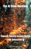 The AI Cash Machine: Unleash Passive Income Riches with Generative AI (eBook, ePUB)
