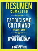 Resumen Completo - Estoicismo Cotidiano (The Daily Stoic) - Basado En El Libro De Ryan Holiday (eBook, ePUB)