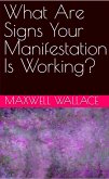 What Are Signs Your Manifestation Is Working? (eBook, ePUB)