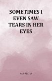 Sometimes I Even Saw Tears In Her Eyes (eBook, ePUB)