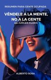 Resumen de Véndele a la Mente, No a la Gente, de Jürgen Klaric (eBook, ePUB)