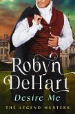 Desire Me (The Legend Hunters, #2) (eBook, ePUB) Desire Me (The Legend Hunters, #2) (eBook, ePUB)