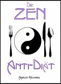 Die Zen Anti-Diät: Bewusstes Essen für Gesundheit, Vitalität und Gewichtsabnahme (eBook, ePUB)