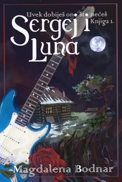 Cover Uvek dobijeS ono Sto neceS - knjiga I. - Sergej i Luna (You will always get what you don't want - book I. - Sergei and Luna) (eBook, ePUB)