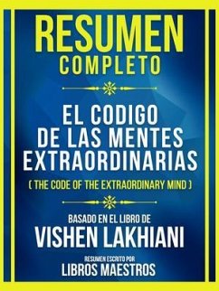 Resumen Completo - El Codigo De Las Mentes Extraordinarias (The Code Of The Extraordinary Mind) - Basado En El Libro De Vishen Lakhiani (eBook, ePUB) - Libros Maestros