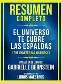 Resumen Completo - El Universo Te Cubre Las Espaldas (The Universe Has Your Back) - Basado En El Libro De Gabrielle Bernstein (eBook, ePUB)