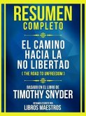 Resumen Completo - El Camino Hacia La No Libertad (The Road To Unfreedom) - Basado En El Libro De Timothy Snyder (eBook, ePUB)