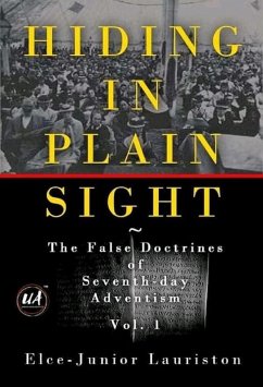 Hiding In Plain Sight: The False Doctrines of Seventh-day Adventism Vol. I (eBook, ePUB) - Lauriston, Elce-Junior