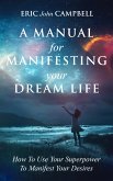 A Manual For Manifesting Your Dream Life (eBook, ePUB)