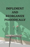 Implement And Reorganize Periodically (eBook, ePUB) Implement And Reorganize Periodically (eBook, ePUB)
