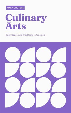 Culinary Arts - Techniques and Traditions in Cooking (eBook, ePUB) - Couture, Mary