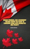 Broken Promises: How Government Failures Deepen the Plight of Canadians Living with Disabilities and Poverty (eBook, ePUB)