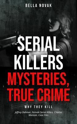 Serial Killers, Mysteries, True Crime (eBook, ePUB) Serial Killers, Mysteries, True Crime (eBook, ePUB)
