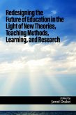 Redesigning the Future of Education in the Light of New Theories, Teaching Methods, Learning, and Research (eBook, PDF)