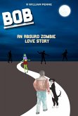 Bob: An Absurd Zombie Love Story (eBook, ePUB)
