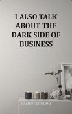 I Also Talk About The Dark Side Of Business (eBook, ePUB)