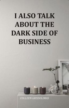 I Also Talk About The Dark Side Of Business (eBook, ePUB) - Grissolimas, Colleen