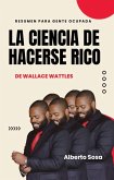 Resumen de La Ciencia de Hacerse Rico, de Wallace Wattles (eBook, ePUB)