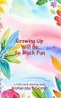 Growing Up Will Be So Much Fun (eBook,... - Bild 1