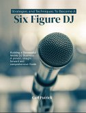 Strategies and Techniques to Become a Six Figure DJ (eBook, ePUB)