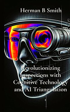 Revolutionzing Inspections with Cognitive Technology and AI Triangulation (eBook, ePUB) - Herman B, Smith