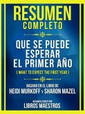 Resumen Completo - Que Se Puede Esperar El Primer Año (What To Expect The First Year) - Basado En El Libro De Heidi Murkoff Y Sharon Mazel (eBook, ePUB)