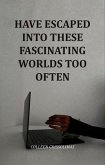 Have Escaped Into These Fascinating Worlds Too Often (eBook, ePUB)