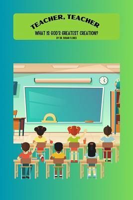 Teacher, Teacher, What is God's Greatest Creation? (eBook, ePUB) Teacher, Teacher, What is God's Greatest Creation? (eBook, ePUB)