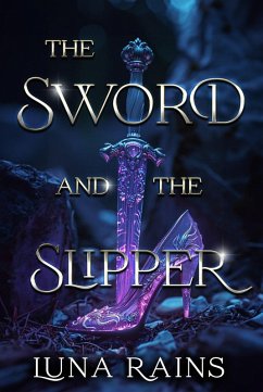 The Sword & the slipper (Enchanted Ever Afters) (eBook, ePUB) - Rains, Luna