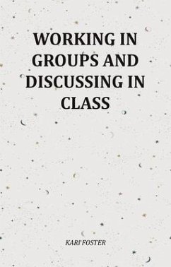 Working In Groups And Discussing In Class (eBook, ePUB) - Foster, Kari