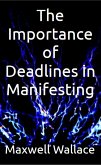 The Importance of Deadlines in Manifesting (eBook, ePUB) The Importance of Deadlines in Manifesting (eBook, ePUB)