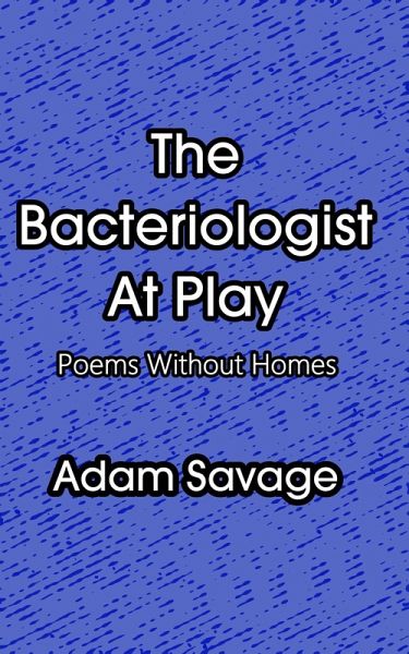 The Bacteriologist At Play: Poems Without Homes (eBook, ePUB) The Bacteriologist At Play: Poems Without Homes (eBook, ePUB)